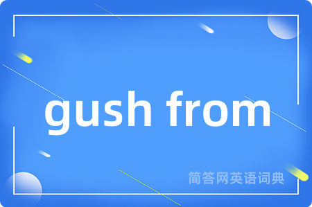 gush from