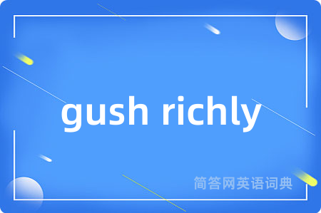 gush richly