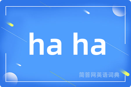 ha ha
