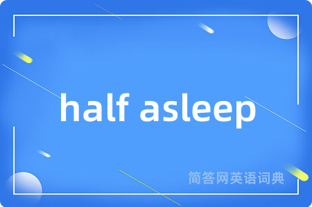 half asleep