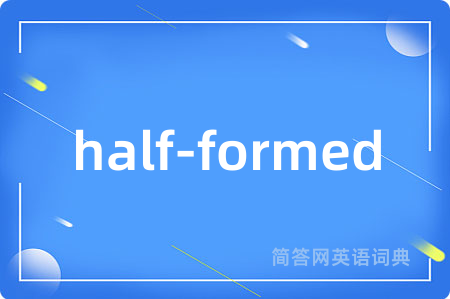half-formed