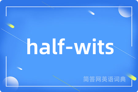half-wits