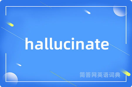 hallucinate