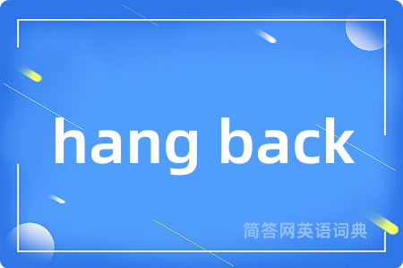 hang back