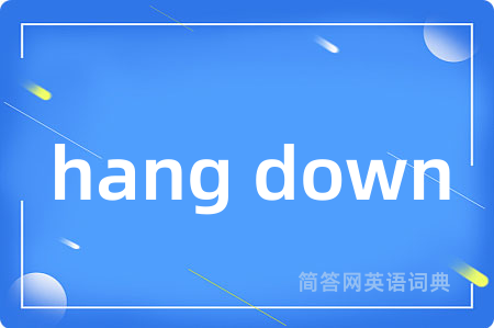 hang down