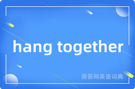 hang together