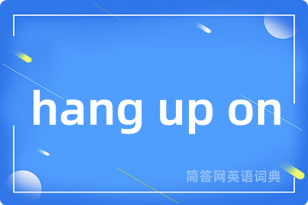 hang up on
