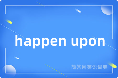 happen upon
