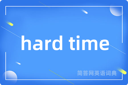 hard time