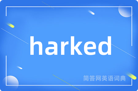 harked