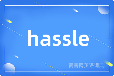 hassle