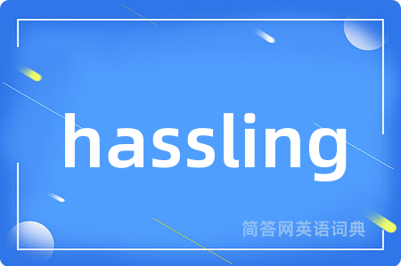 hassling