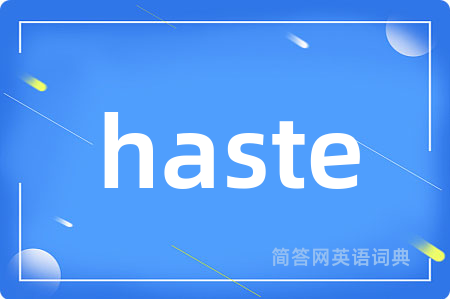 haste