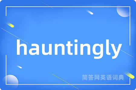 hauntingly