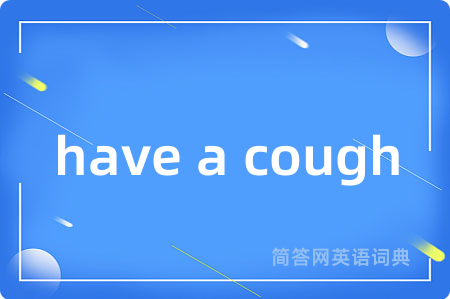 have a cough