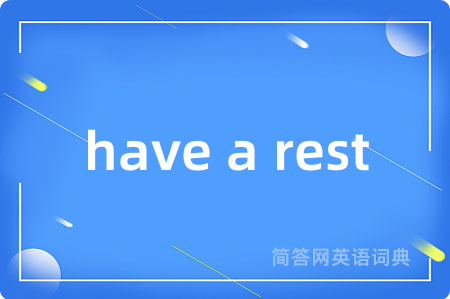 have a rest