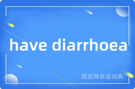 have diarrhoea
