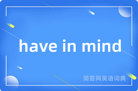 have in mind