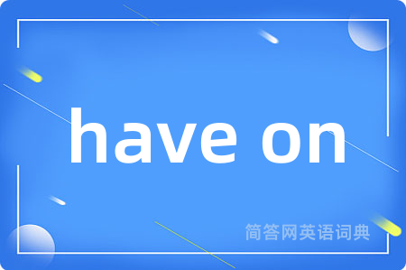 have on