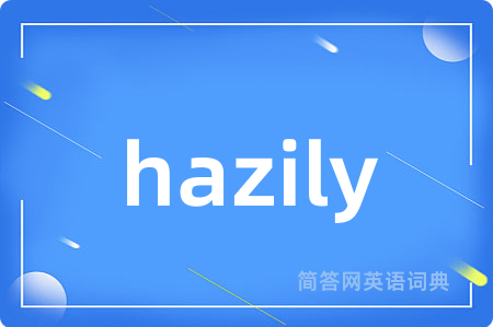 hazily