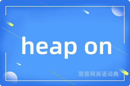 heap on
