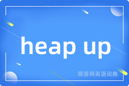 heap up