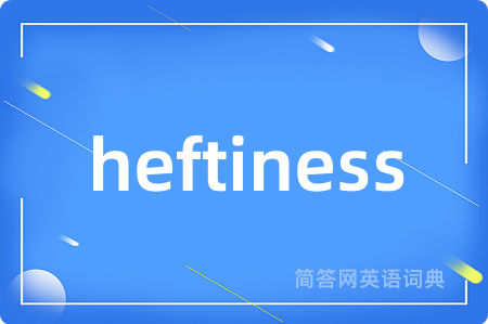 heftiness