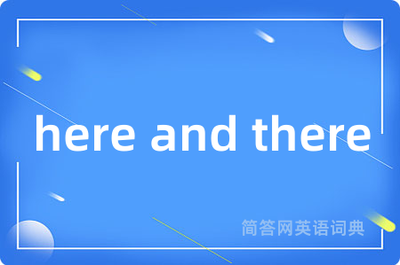 here and there