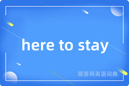 here to stay