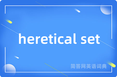 heretical set