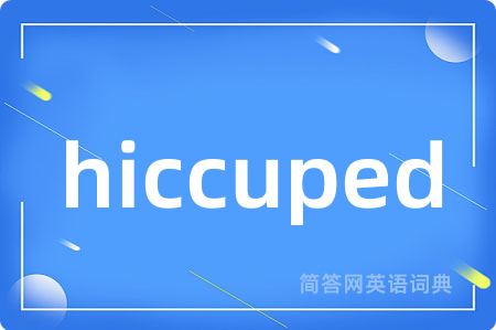 hiccuped