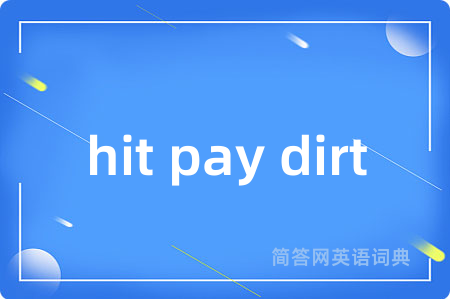 hit pay dirt