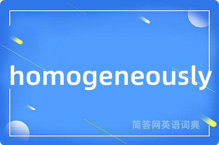 homogeneously