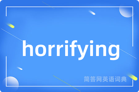 horrifying
