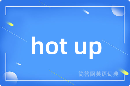 hot up
