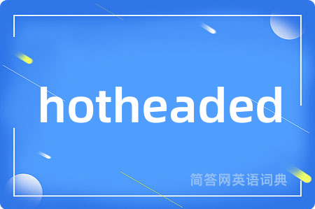 hotheaded
