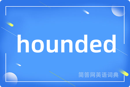 hounded