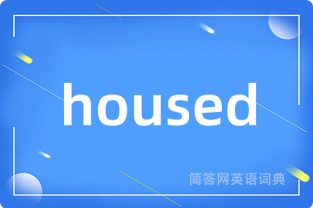 housed