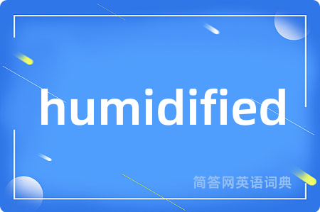 humidified