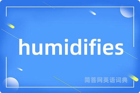 humidifies
