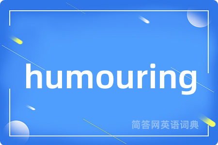 humouring