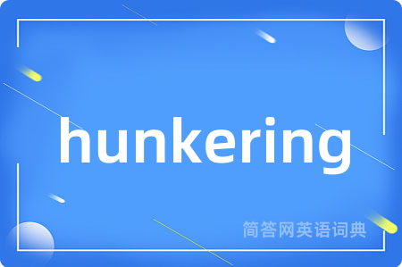 hunkering