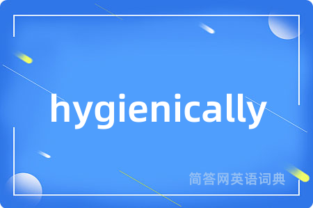 hygienically