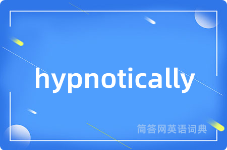 hypnotically