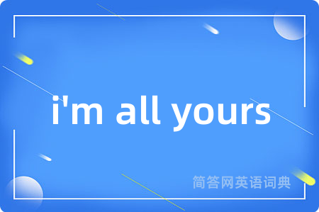 i'm all yours