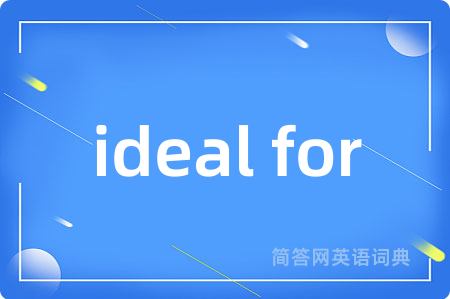 ideal for