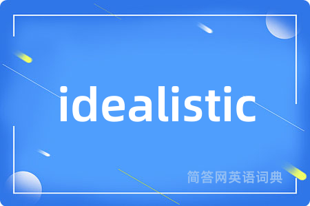 idealistic