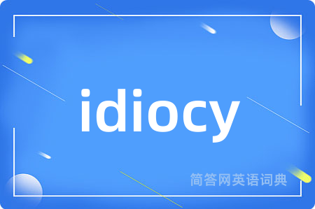 idiocy