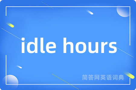 idle hours