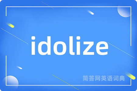 idolize